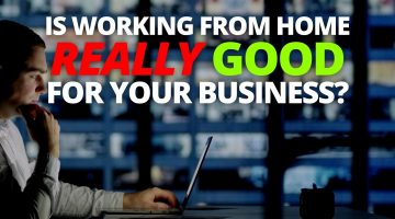 Is working from home really good for your business?