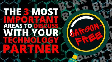The 3 most important areas to discuss with your technology partner (jargon-free)